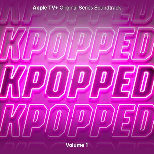  KPOPPED (Apple TV+ Original Series Soundtrack) Vol. 1 (2025) 