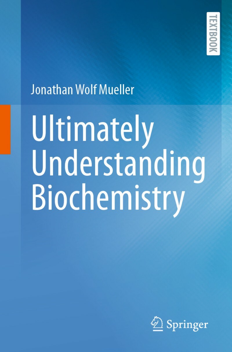 Ultimately Understanding Biochemistry (Jonathan Wolf Mueller)