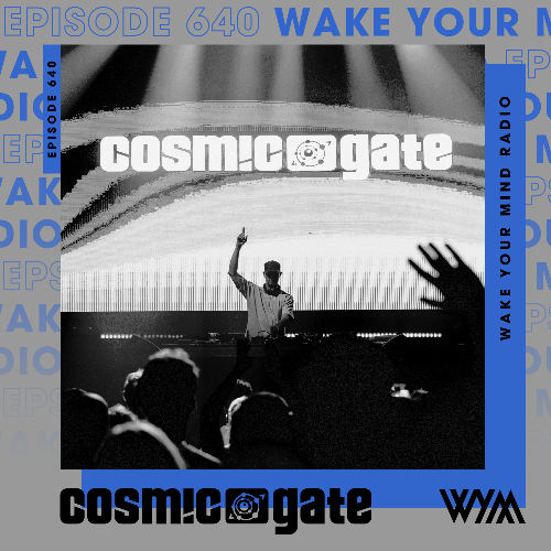 Cosmic Gate — Wake Your Mind Episode 640 (2026—07—10)
