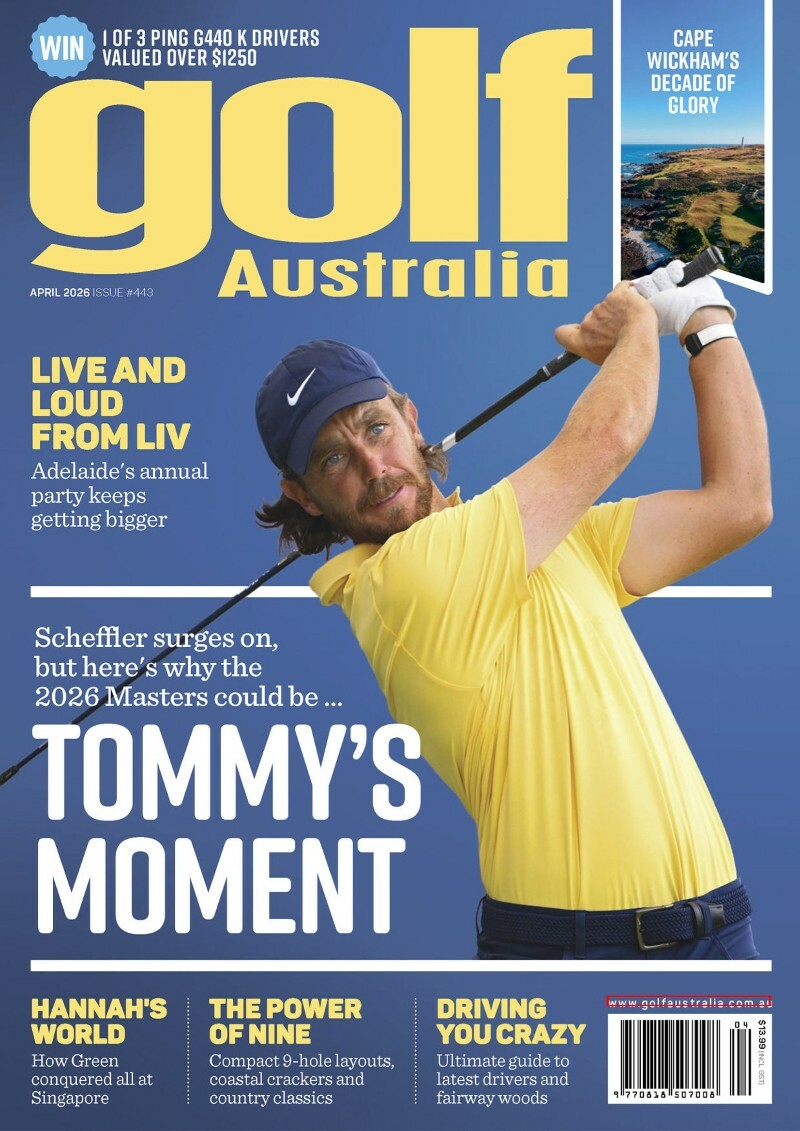 Golf Australia Issue 443 April 2026 Golf Australia Issue 443 April 2026