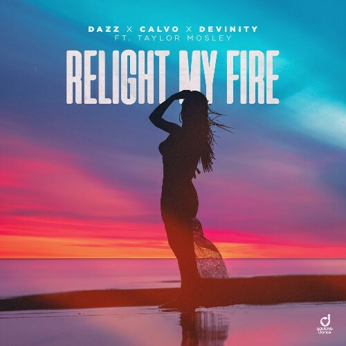  Dazz x Calvo x Devinity feat Taylor Mosley - Relight My Fire (2023) 