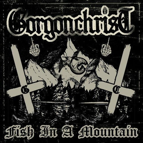 Gorgonchrist - Fish in a Mountain (2023)