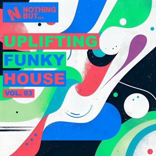 Nothing But... Uplifting Funky House, Vol. 03 (2025) Nothing But... Uplifting Funky House, Vol. 03 (2025)