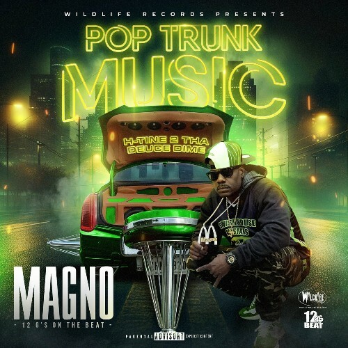  Magno - Pop Trunk Music: H-Tine 2 Tha Duece Dime (2024) 