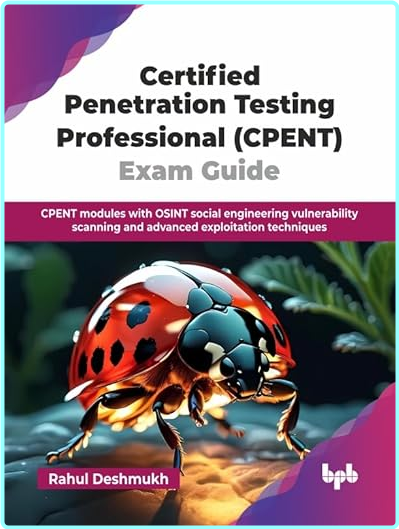 Certified Penetration Testing Professional CPENT Exam Guide (Rahul Deshmukh) Certified Penetration Testing Professional CPENT Exam Guide (Rahul Deshmukh)