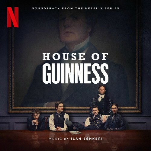  Ilan Eshkeri - House of Guinness (Soundtrack from the Netflix Series) (2025) 
