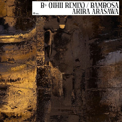  Akira Arasawa - B+ (Nhii Remix) / Bambosa (2025) 