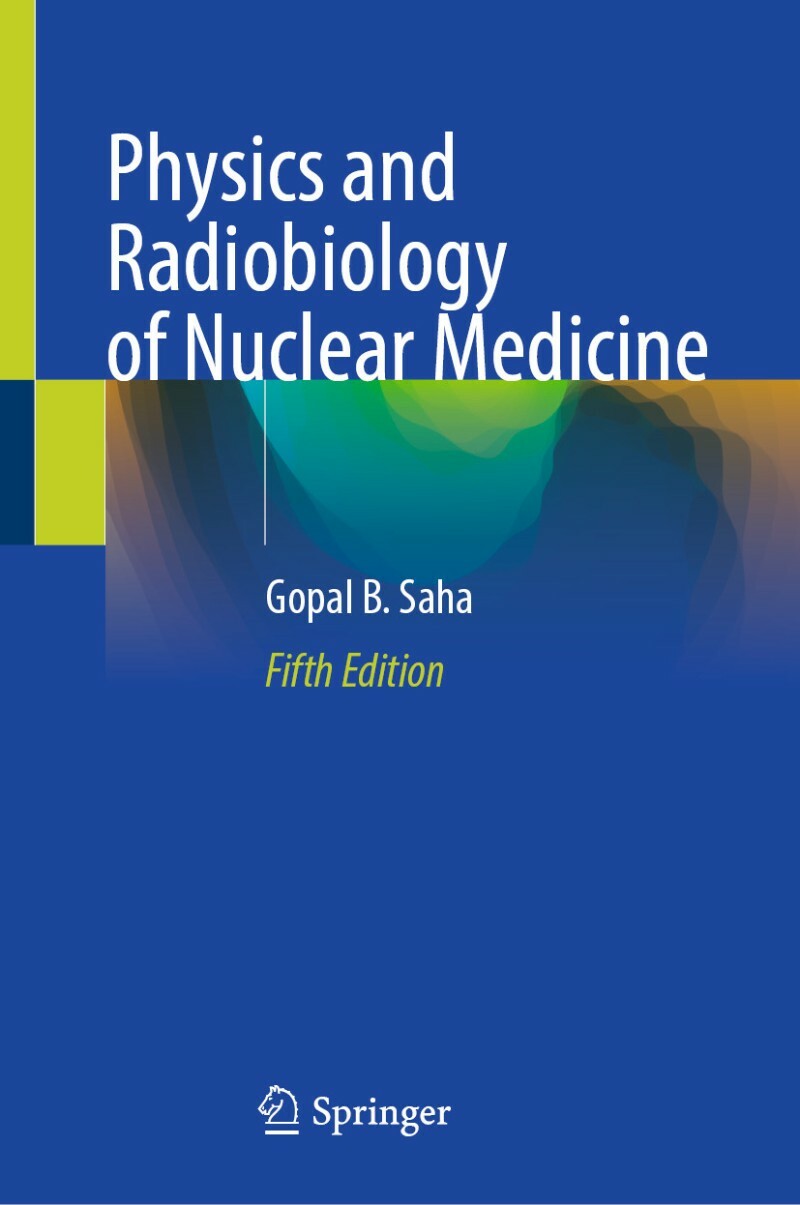 Physics And Radiobiology Of Nuclear Medicine Fifth Edition (Gopal B. Saha) Physics And Radiobiology Of Nuclear Medicine Fifth Edition (Gopal B. Saha)
