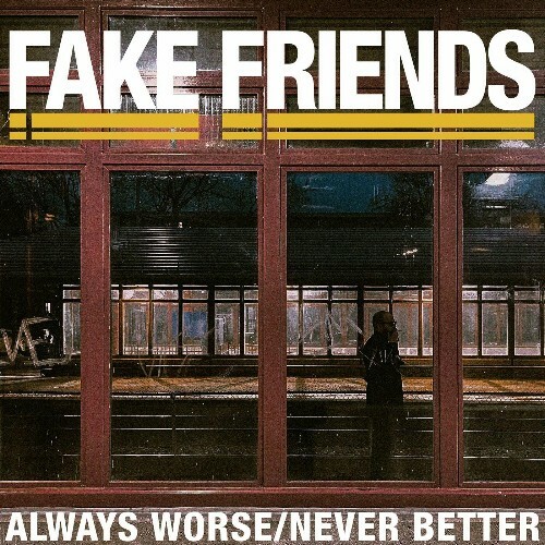  The Fake Friends - Always Worse / Never Better (2024) 