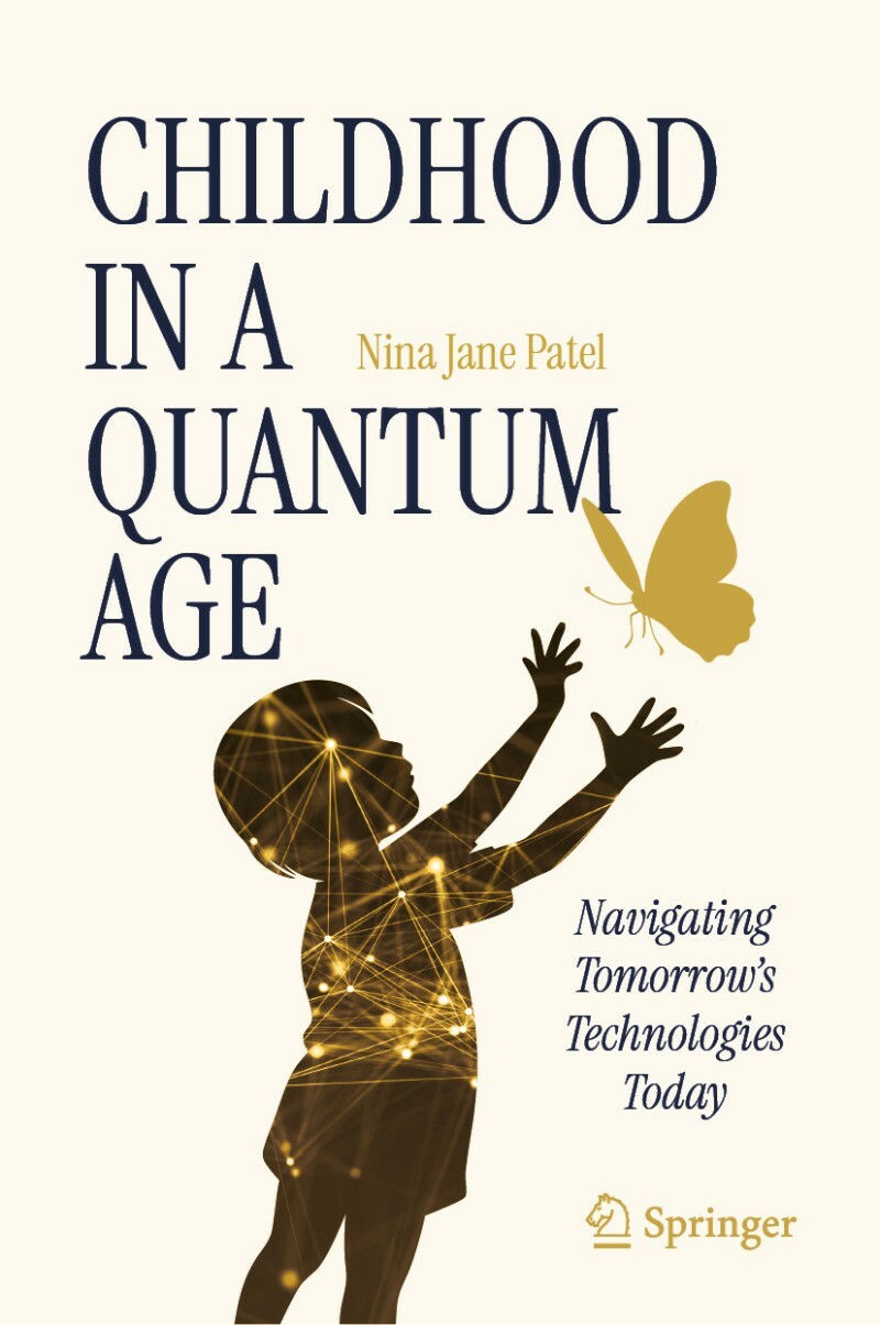 Childhood In A Quantum Age Navigating Tomorrow's Technologies Today (Nina Jane Patel)