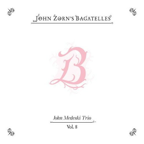  John Zorn feat. John Medeski Trio - The Bagatelles Vol. 8 (2026) 