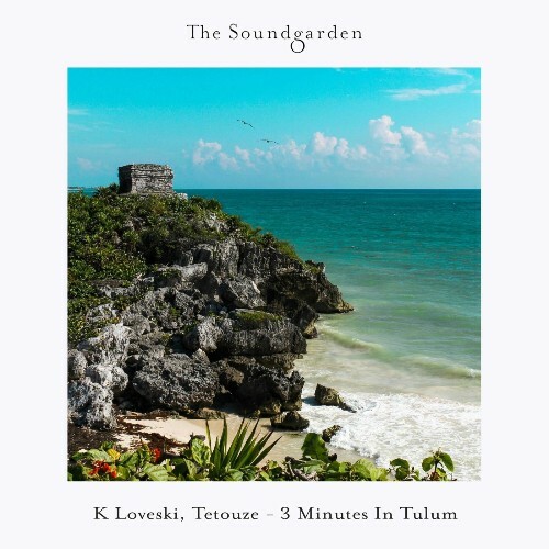  K Loveski & Tetouze - 3 Minutes In Tulum (2026) 