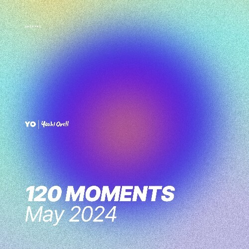  Yoshi Orell - 120 Moments 032 (2024-05-10) 