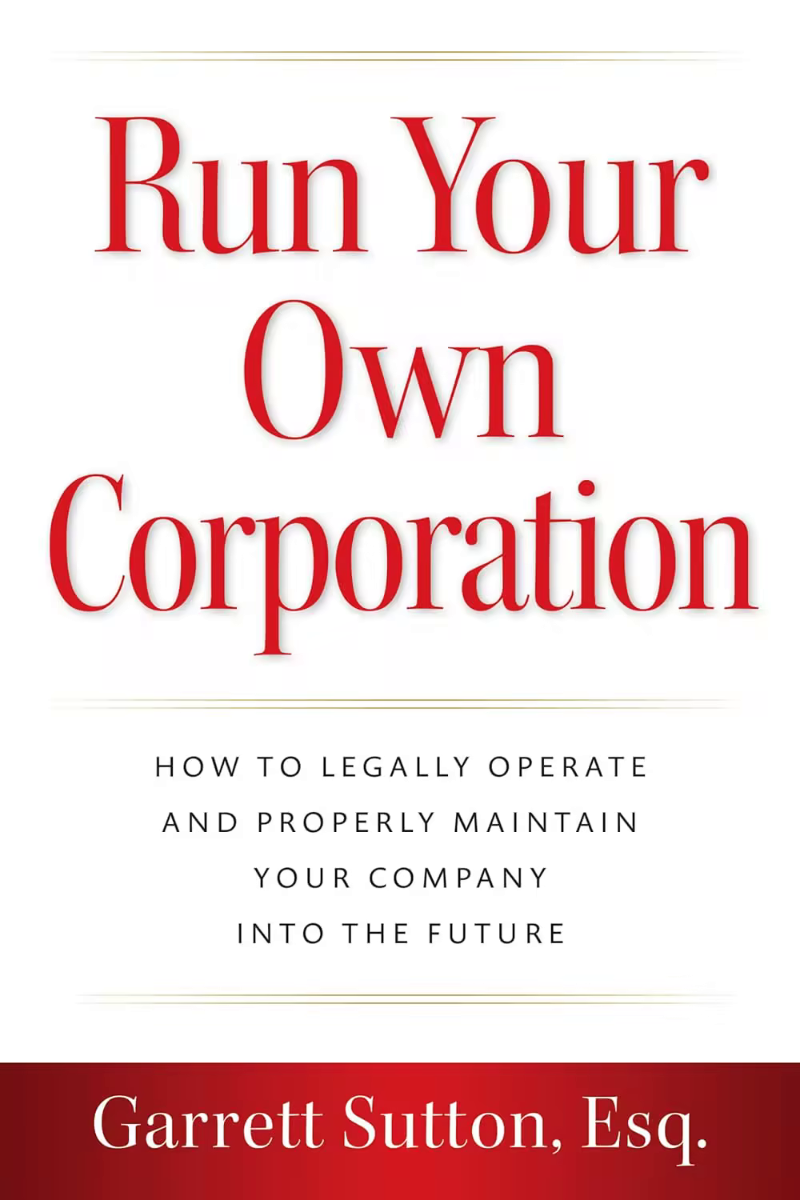 Run Your Own Corporation How To Legally Operate And Properly Maintain Your Company Into The Future (Garrett Sutton, Esq.) Run Your Own Corporation How To Legally Operate And Properly Maintain Your Company Into The Future (Garrett Sutton, Esq.)