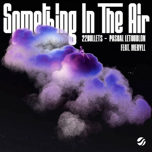  22Bullets x Pascal Letoublon ft. MERYLL - Something In The Air (2025) 