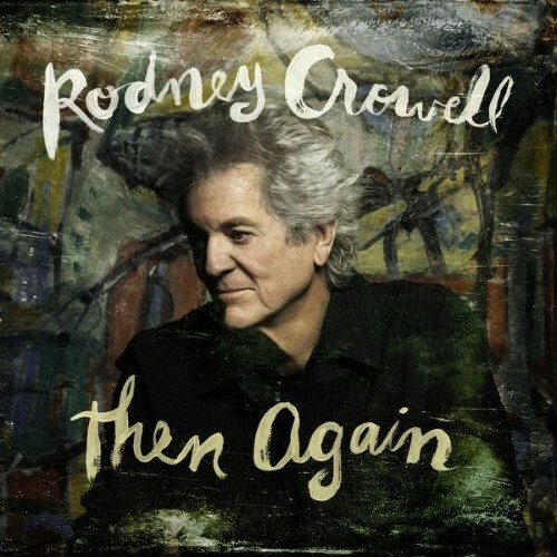 Rodney Crowell — Then Again (2026)