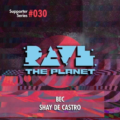 Shay De Castro — Rave the Planet: Supporter Series, Vol. 030 (2026)