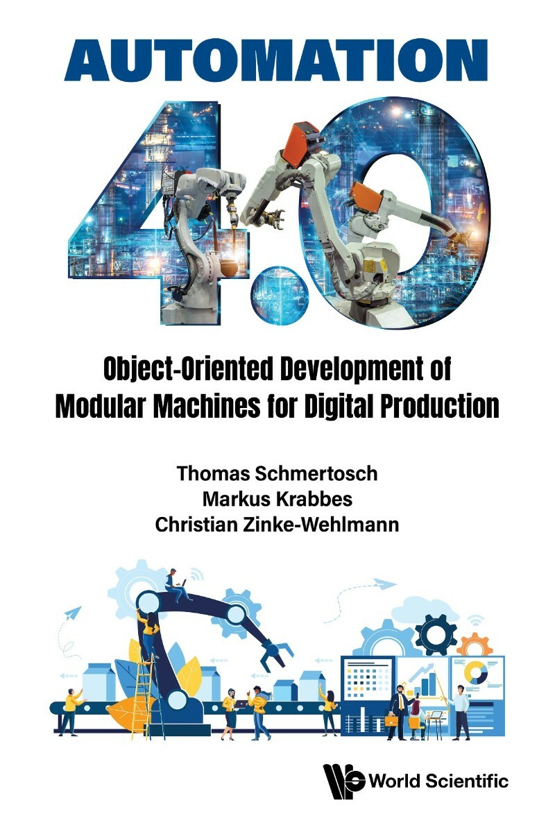 Automation 4-0 Object Oriented Development Of Modular Machines For Digital Production (Thomas Schmertosch, Markus Krabbes and Christian Zinke-Wehlm… Automation 4-0 Object Oriented Development Of Modular Machines For Digital Production (Thomas Schmertosch, Markus Krabbes and Christian Zinke-Wehlm…