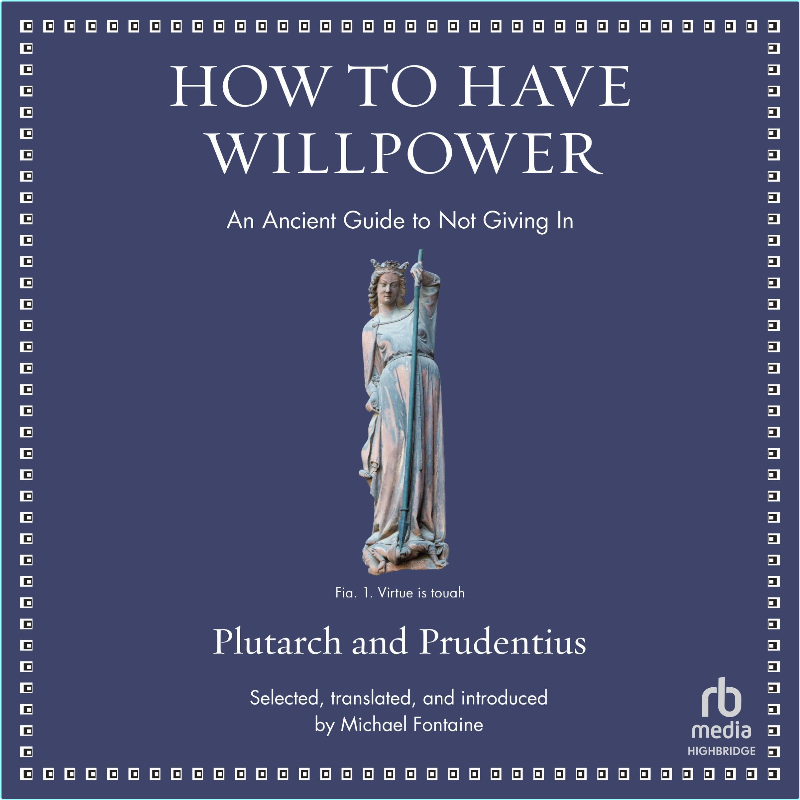 How To Have Willpower An Ancient Guide To Not Giving In (Prudentius) How To Have Willpower An Ancient Guide To Not Giving In (Prudentius)