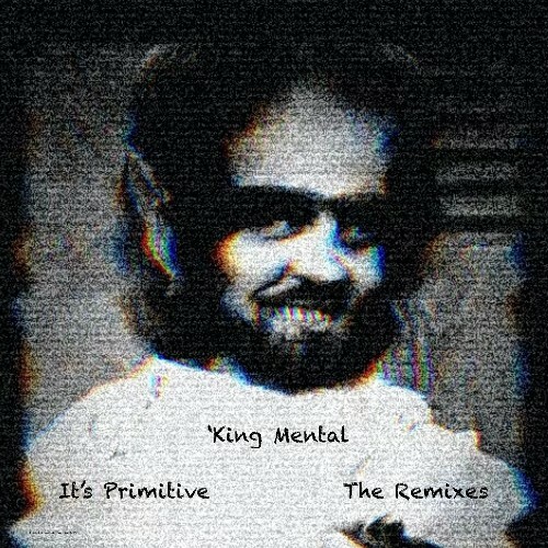 'King Mental - It's Primitive (The Remixes) (2025) 'King Mental - It's Primitive (The Remixes) (2025)