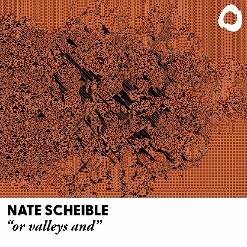 Nate Scheible - or valleys and (2025) Nate Scheible - or valleys and (2025)