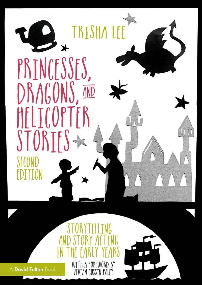 Princesses Dragons And Helicopter Stories Storytelling And Story Acting In The Early Years 2nd Edition (Trisha Lee) Princesses Dragons And Helicopter Stories Storytelling And Story Acting In The Early Years 2nd Edition (Trisha Lee)