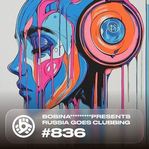 Bobina - Russia Goes Clubbing 836 (2024-10-25)