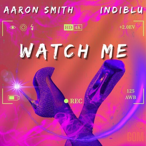  Aaron Smith x IndiBlu - Watch Me (2025) 