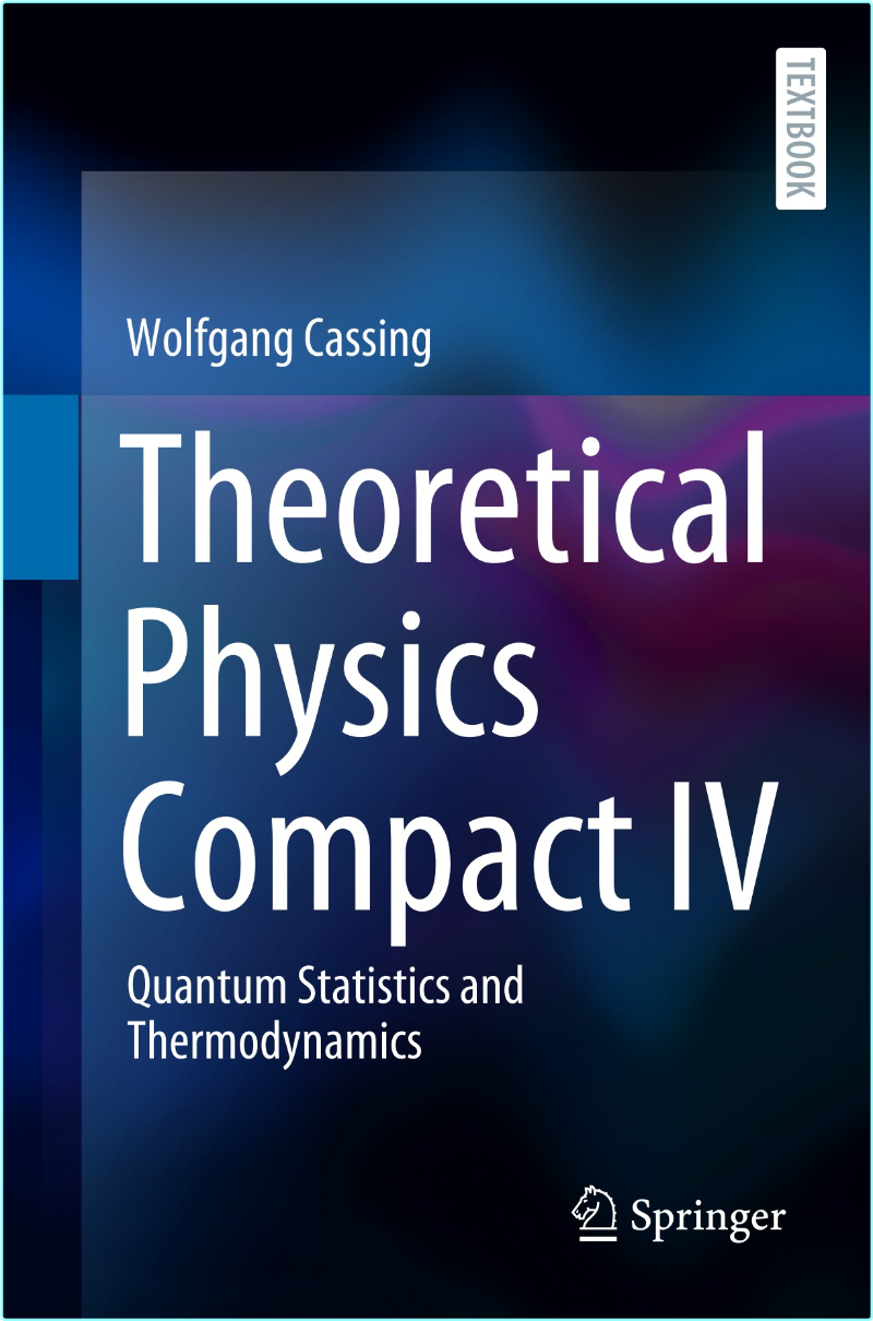 Theoretical Physics Compact IV Quantum Stat And Thermodynamics (2025) (Wolfgang Cassing) Theoretical Physics Compact IV Quantum Stat And Thermodynamics (2025) (Wolfgang Cassing)