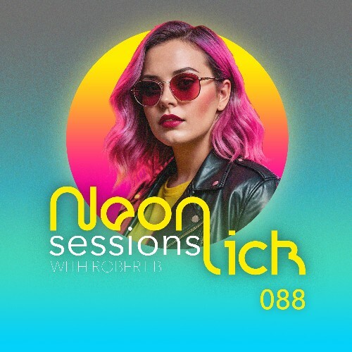 VA -  Robert B - Neonlick Sessions Episode 088 (2024-07-09) [MP3] MEUKU6X_o