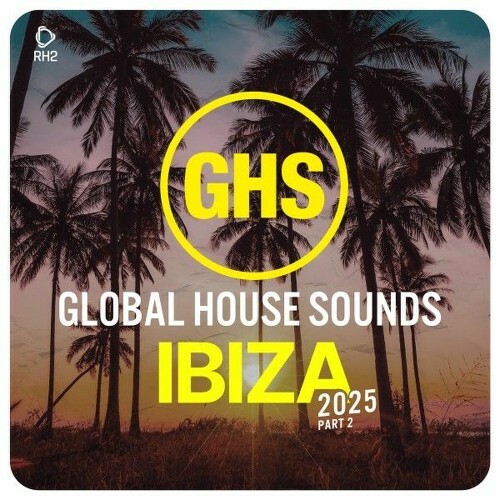  Global House Sounds - Ibiza 2025, Pt. 2 (2025) 