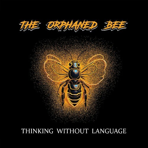  The Orphaned Bee - Thinking Without Language (2025) 