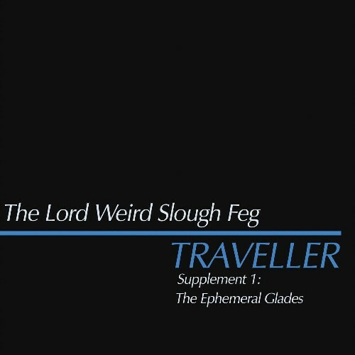  The Lord Weird Slough Feg - Traveller Supplement 1: The Ephemeral Glades (2025) 