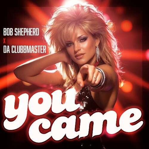  Bob Shepherd x Da Clubbmaster - You Came (2026) 