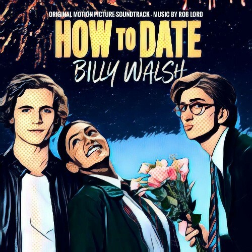  Rob Lord - How To Date Billy Walsh (Original Motion Picture Soundtrack) (2024) 