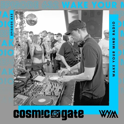  Cosmic Gate - Wake Your Mind Episode 632 (2026-05-15) 