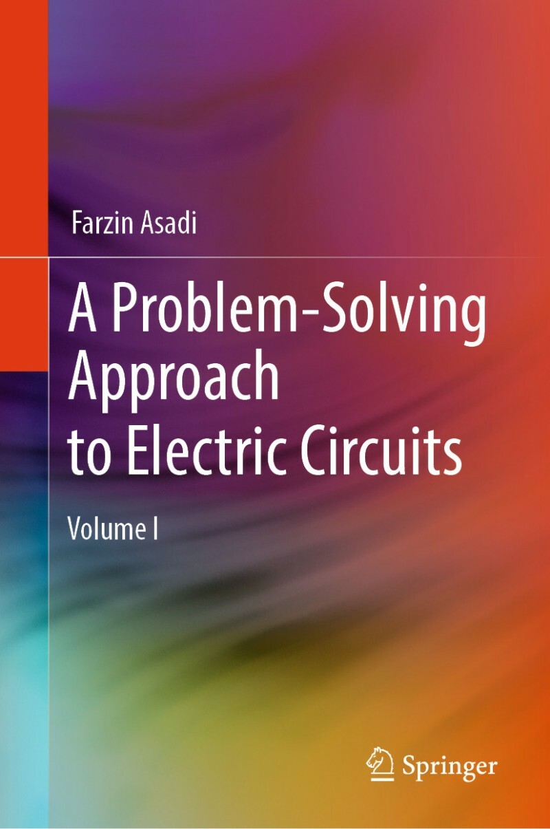 A Problem Solving Approach To Electric Circuits Volume I (Farzin Asadi) A Problem Solving Approach To Electric Circuits Volume I (Farzin Asadi)