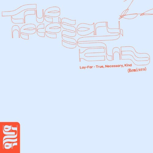  Lay Far x Kotzi Brown - True, Necessary, Kind (Remixes) (2024) 