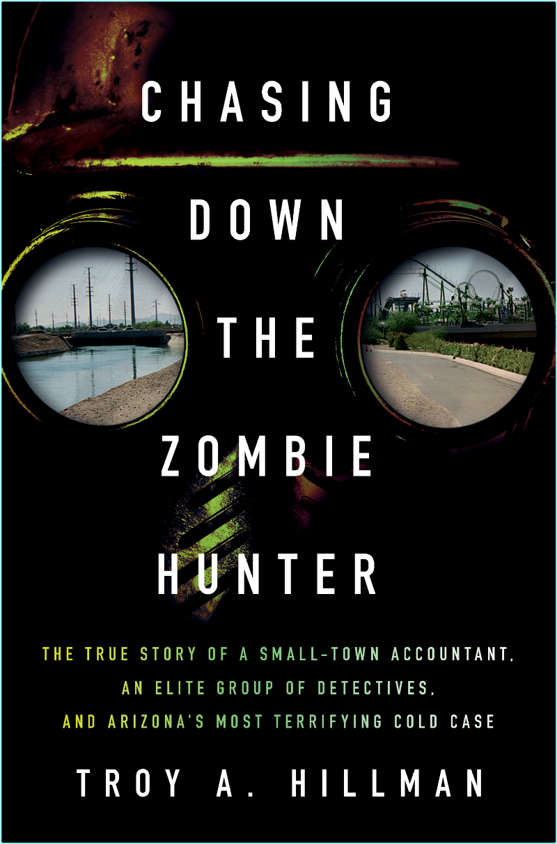 Chasing Down The Zombie Hunter The True Story Of A Small Town Accountant An-Elite Group Of Detectives (Troy A. Hillman)