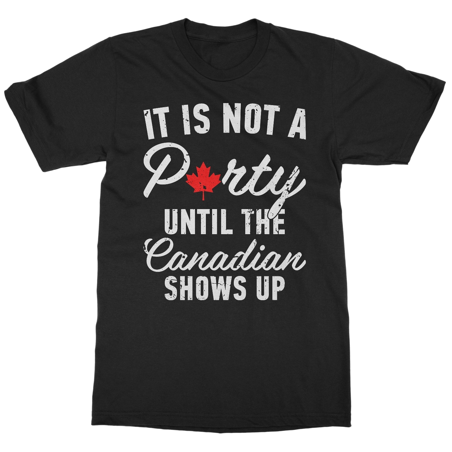 Canada Day – Not A Party Until The Canadian Show Up Unisex T-Shirt