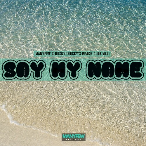  ManyFew & Husky - Say My Name (Husky's Beach Club Mix) (2025) 