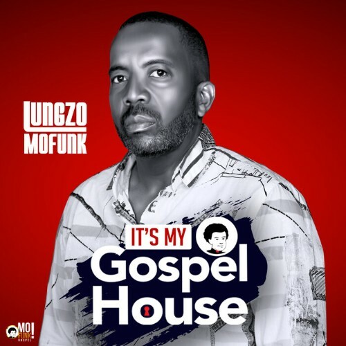 Lungzo Mofunk - It\`s My Gospel House (2024)