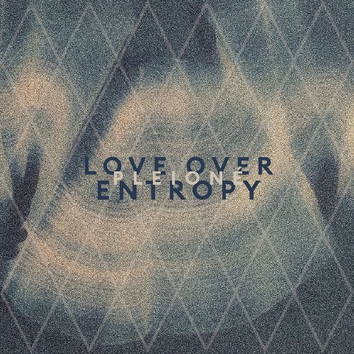 MP3:  Love Over Entropy - Pleioné (2024) Онлайн