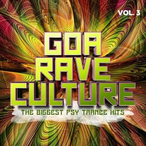  Goa Rave Culture Vol. 3 - The Biggest Psy Trance Hits (2024) 