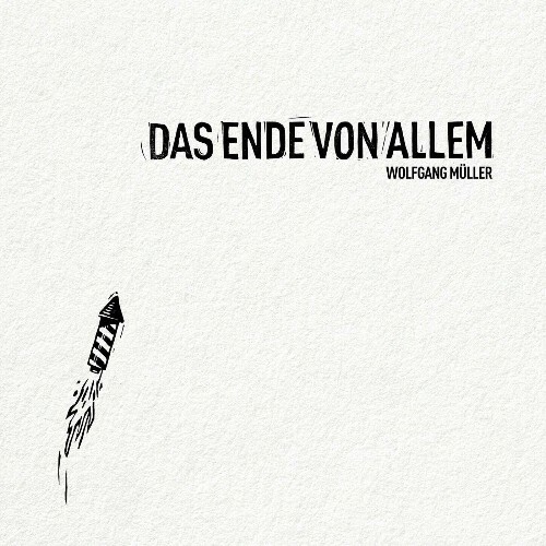  Wolfgang M&#252;ller - Das Ende von allem (2024) 