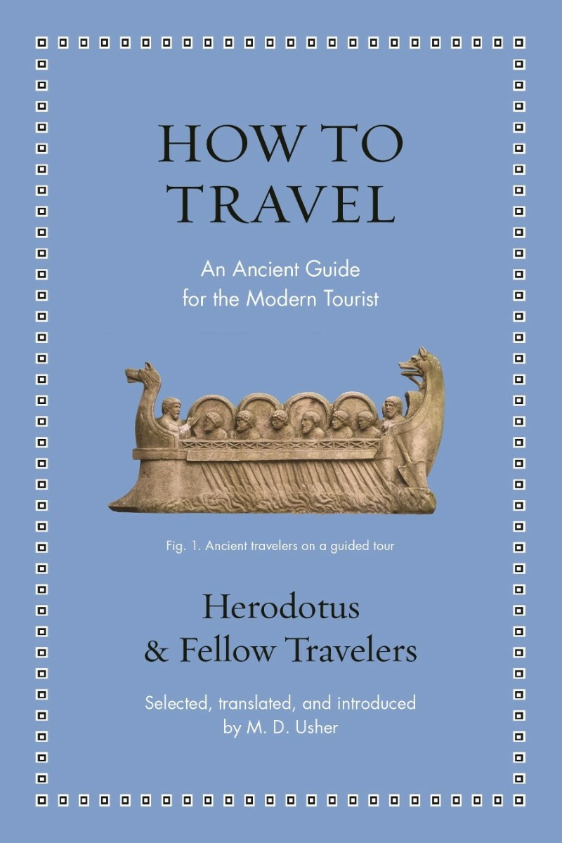 How To Travel An Ancient Guide For The Modern Tourist (Herodotus)