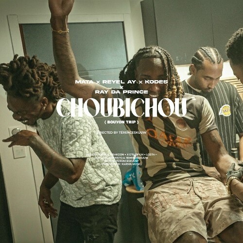 Mata & Reyel Ay, Kodes & Ray Da Prince - Choubichou (2025) Mata & Reyel Ay, Kodes & Ray Da Prince - Choubichou (2025)