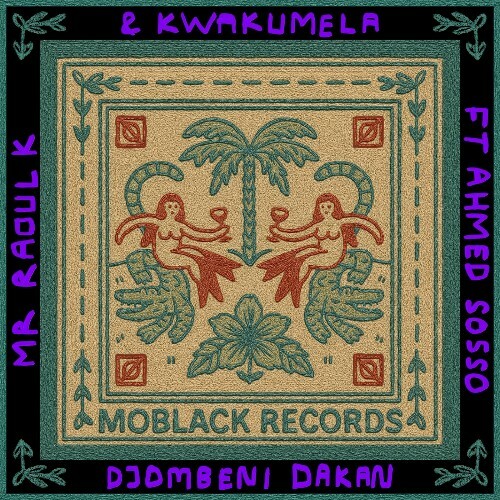  Mr Raoul K, Kwakumela & Ahmed Sosso - Djombeni Dakan (2025) 
