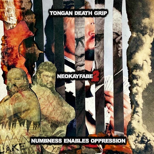  Tongan Death Grip - NEOkayfabe 2: Numbness Enables Oppression (2025) 
