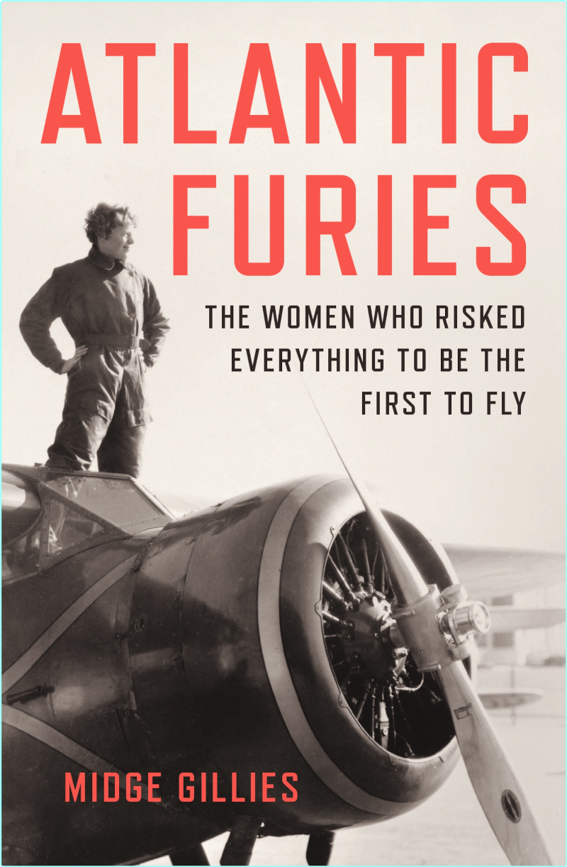 Atlantic Furies The Women Who Risked Everything To Be The First To Fly By Midge Gillies (Midge Gillies) Atlantic Furies The Women Who Risked Everything To Be The First To Fly By Midge Gillies (Midge Gillies)